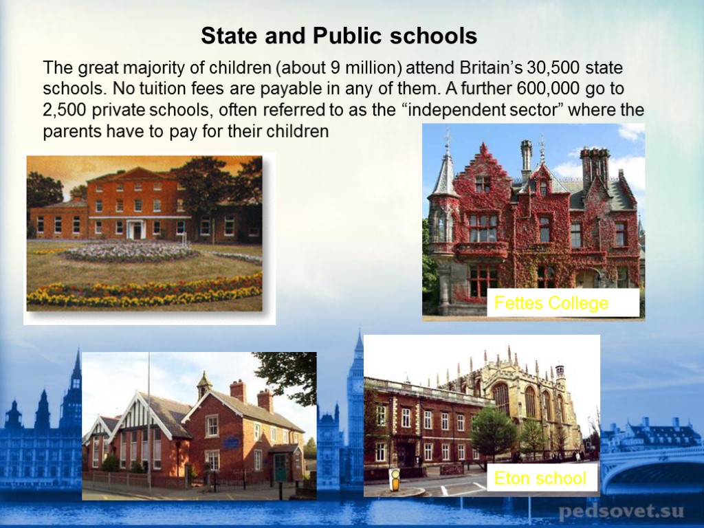 State and Public schools Fettes College Eton school The great majority of children (about